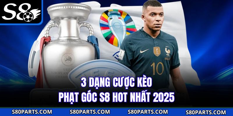 3 dạng cược kèo phạt góc S8 hot nhất 2025