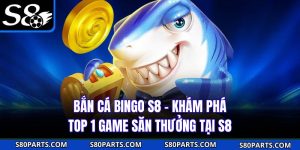 Bắn Cá Bingo S8 - Khám Phá Top 1 Game Săn Thưởng Tại S8