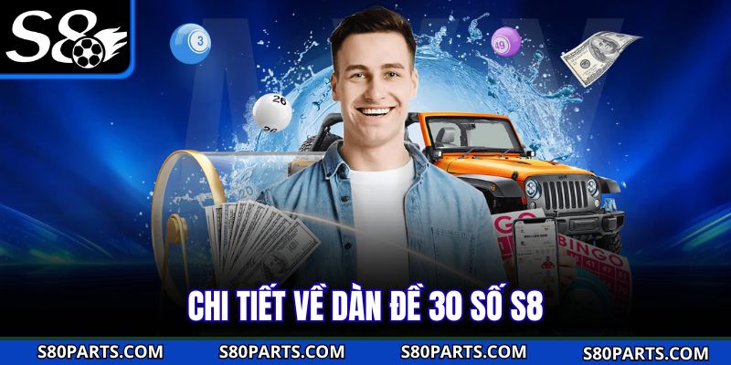 Chi tiết về dàn đề 30 số S8