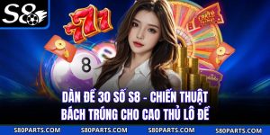 Dàn Đề 30 Số S8 - Chiến Thuật Bách Trúng Cho Cao Thủ Lô Đề