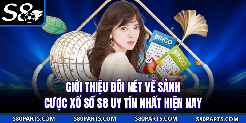 Giới thiệu đôi nét về sảnh cược xổ số S8 uy tín nhất hiện nay Giới thiệu đôi nét về sảnh cược xổ số S8 uy tín nhất hiện nay