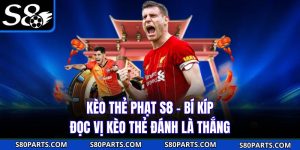 Kèo Thẻ Phạt S8 - Bí Kíp Đọc Vị Kèo Thẻ Đánh Là Thắng