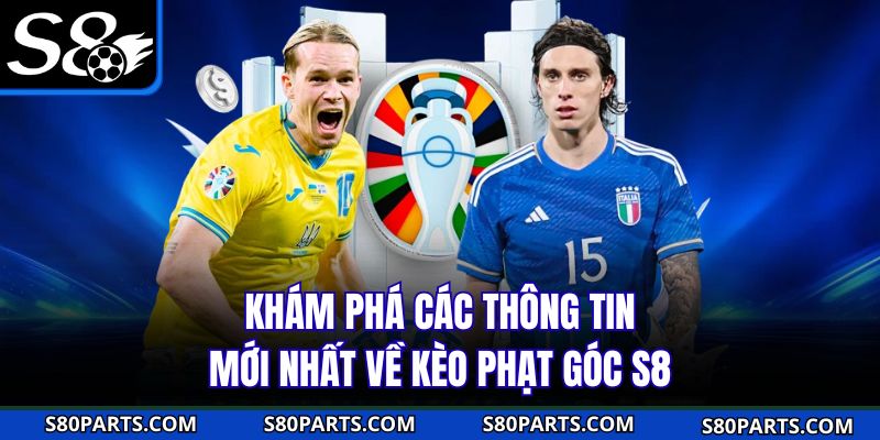 Khám phá các thông tin mới nhất về kèo phạt góc S8