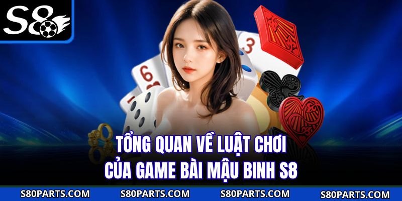 Tổng quan về luật chơi của game bài mậu binh S8
