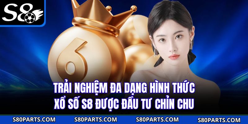 Trải nghiệm đa dạng hình thức xổ số S8 được đầu tư chỉn chu Trải nghiệm đa dạng hình thức xổ số S8 được đầu tư chỉn chu