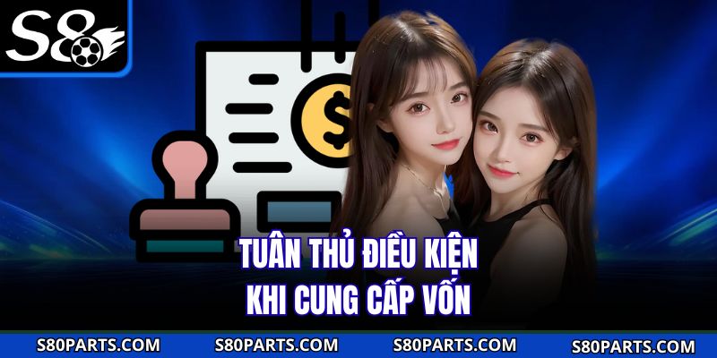 Nạp tiền s8 - Tuân thủ điều kiện khi cung cấp vốn